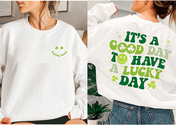 St Patrick's Day It's A Good Day To Have A Lucky  Sweatshirt