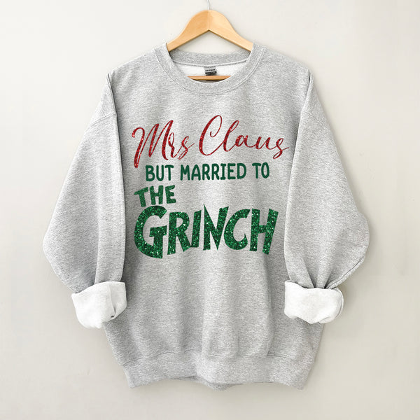 Mrs. Claus But Married To The Grinch Sweatshirt.